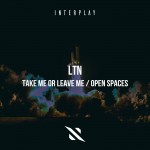 LTN - Take Me or Leave Me & Open Spaces
